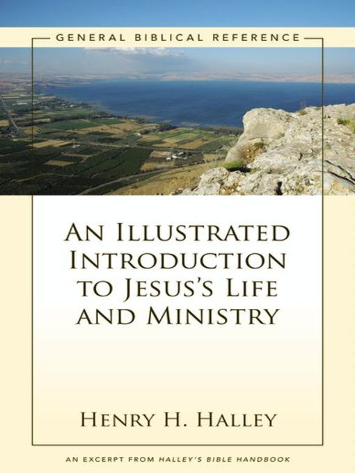 Title details for An Illustrated Introduction to Jesus's Life and Ministry by Henry H. Halley - Available